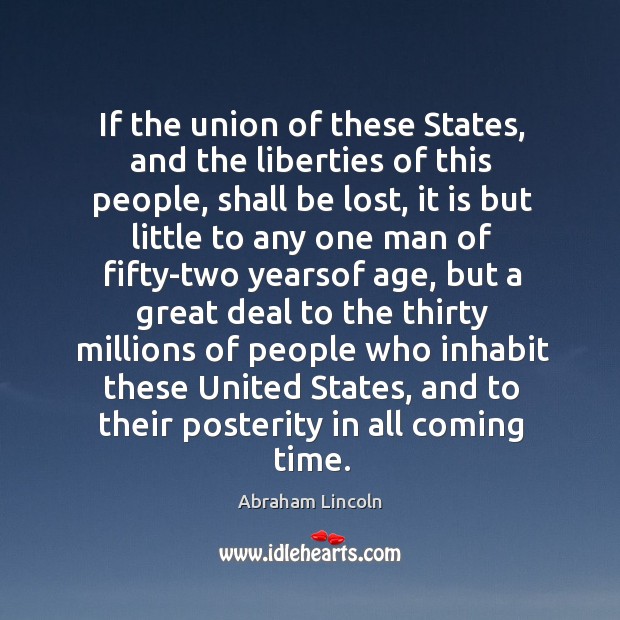 If the union of these States, and the liberties of this people, Abraham Lincoln Picture Quote