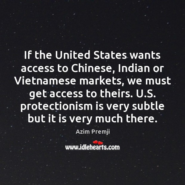 If the United States wants access to Chinese, Indian or Vietnamese markets, Azim Premji Picture Quote