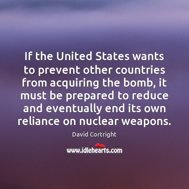 If the United States wants to prevent other countries from acquiring the David Cortright Picture Quote