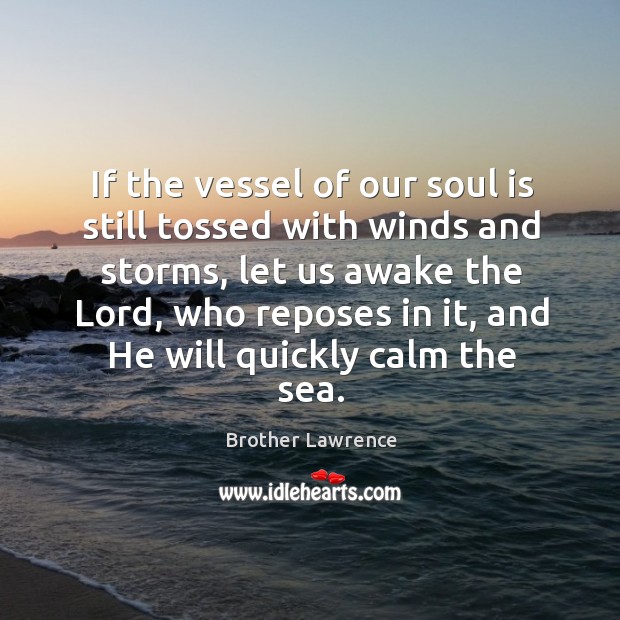 If the vessel of our soul is still tossed with winds and Brother Lawrence Picture Quote