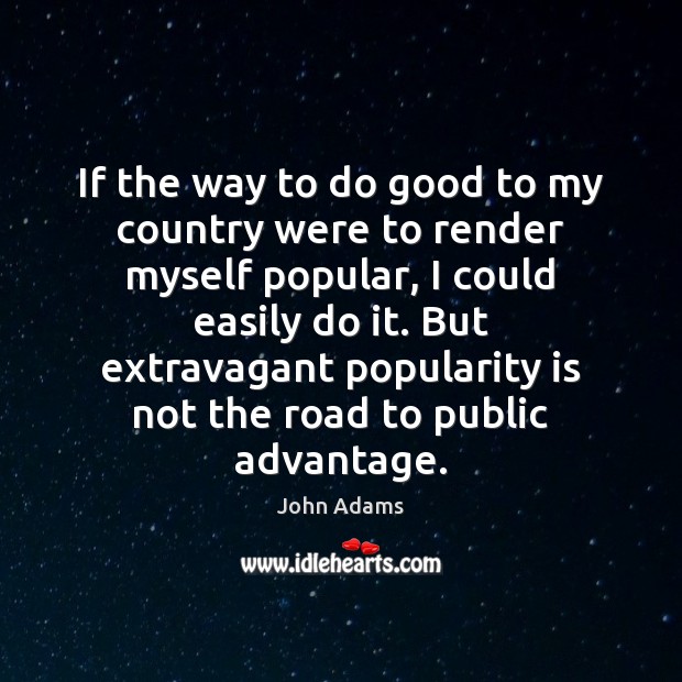 If the way to do good to my country were to render Image