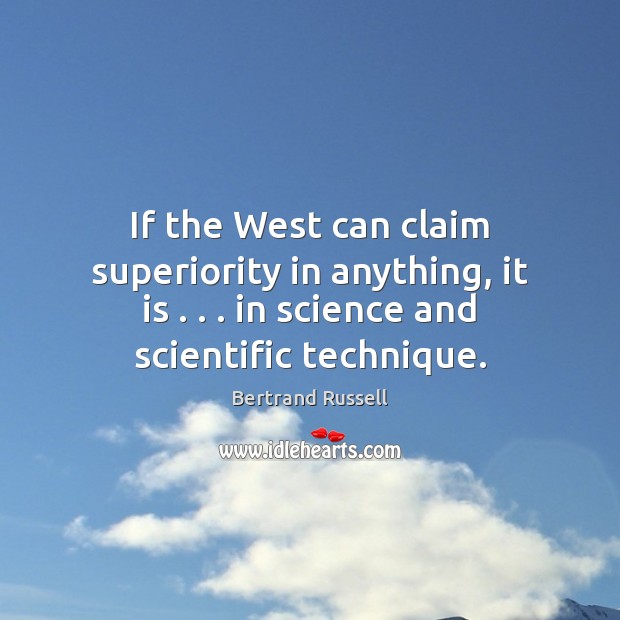If the West can claim superiority in anything, it is . . . in science Image