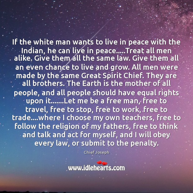If the white man wants to live in peace with the Indian, Chief Joseph Picture Quote