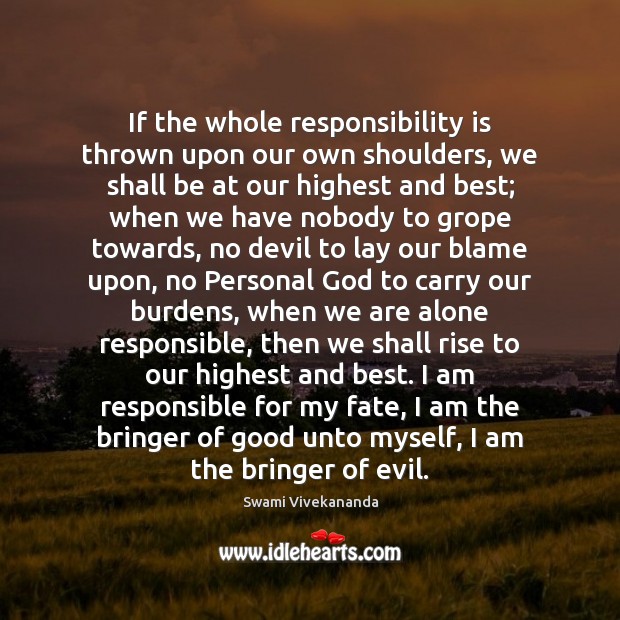 If the whole responsibility is thrown upon our own shoulders, we shall Responsibility Quotes Image
