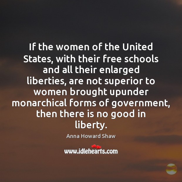 If the women of the United States, with their free schools and Anna Howard Shaw Picture Quote