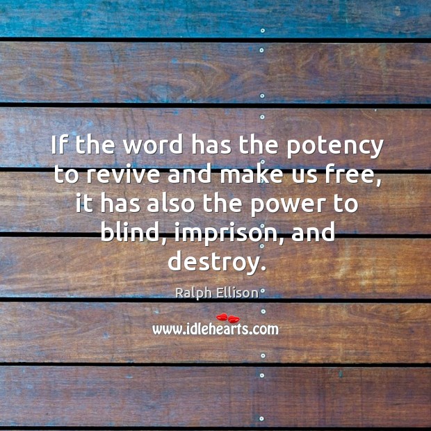 If the word has the potency to revive and make us free, it has also the power to blind, imprison, and destroy. Image