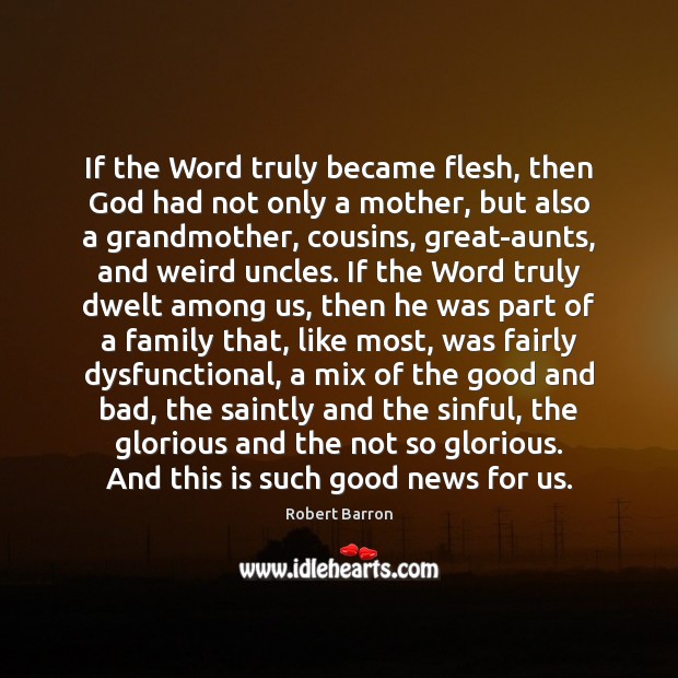 If the Word truly became flesh, then God had not only a 