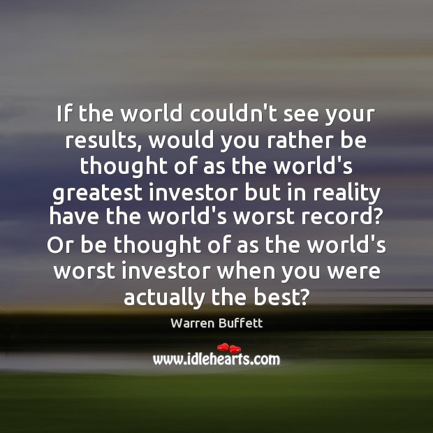 If the world couldn’t see your results, would you rather be thought Image