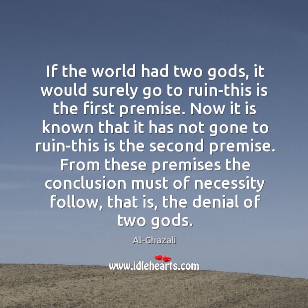 If the world had two Gods, it would surely go to ruin-this Al-Ghazali Picture Quote