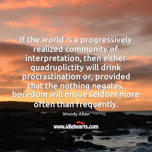 If the world is a progressively realized community of interpretation, then either Procrastination Quotes Image