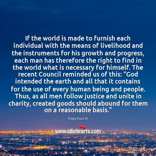 If the world is made to furnish each individual with the means Pope Paul VI Picture Quote