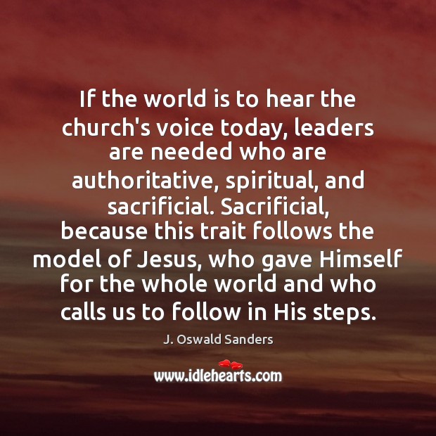 If the world is to hear the church’s voice today, leaders are 