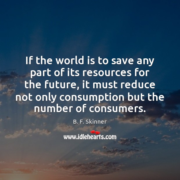 If the world is to save any part of its resources for World Quotes Image