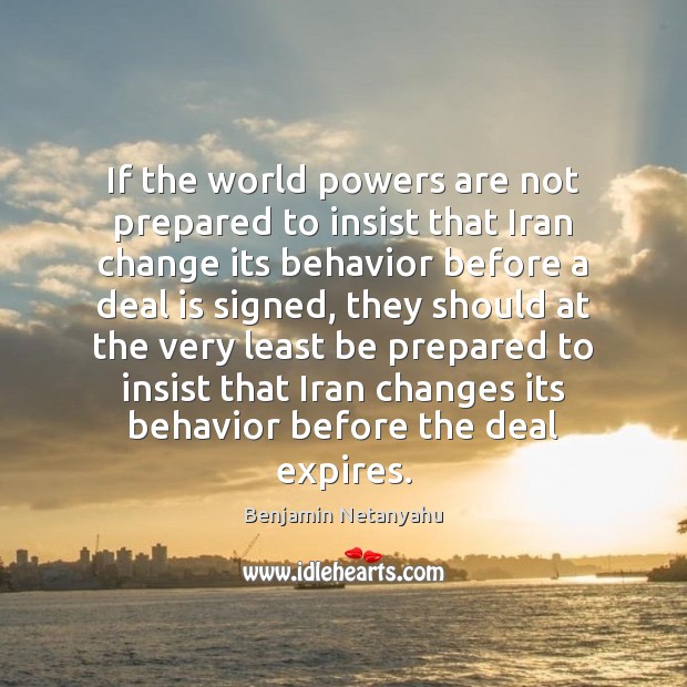 If the world powers are not prepared to insist that Iran change Image