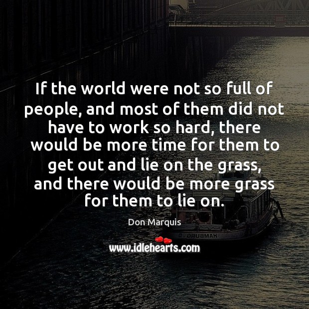 If the world were not so full of people, and most of Don Marquis Picture Quote