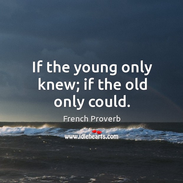 If the young only knew; if the old only could. French Proverbs Image