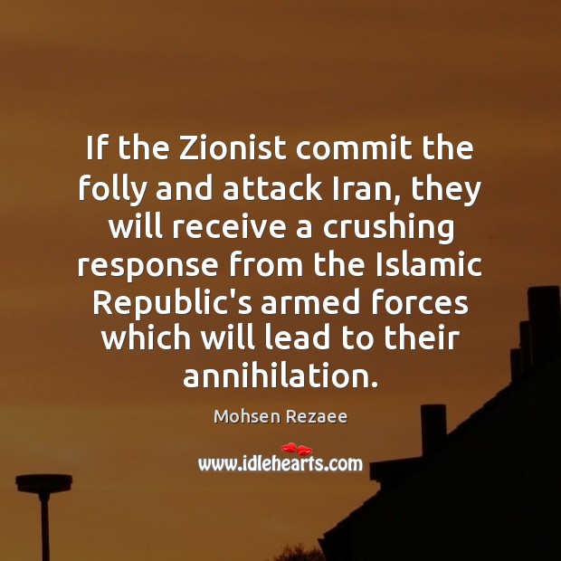 If the Zionist commit the folly and attack Iran, they will receive Mohsen Rezaee Picture Quote