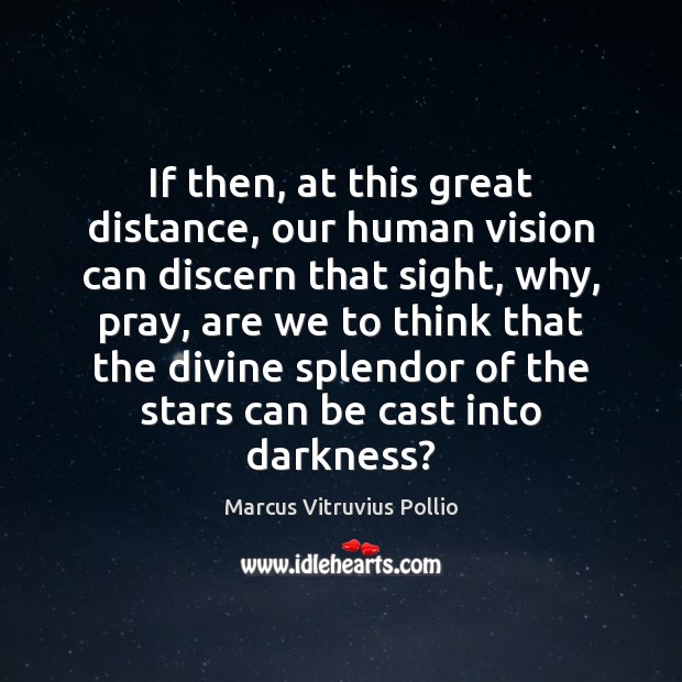 If then, at this great distance, our human vision can discern that Marcus Vitruvius Pollio Picture Quote