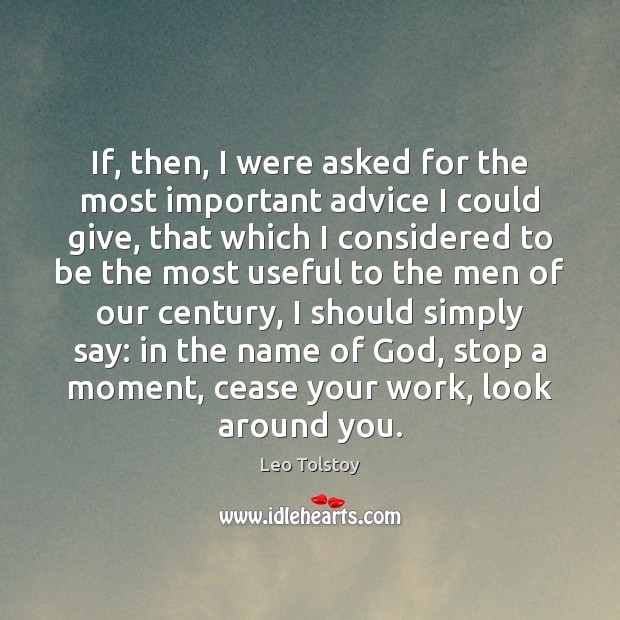 If, then, I were asked for the most important advice I could Leo Tolstoy Picture Quote