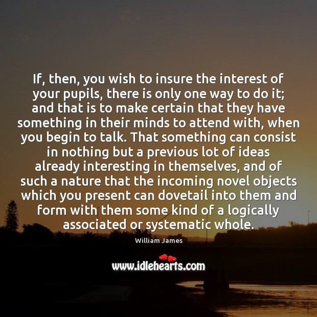 If, then, you wish to insure the interest of your pupils, there Image