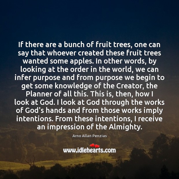 If there are a bunch of fruit trees, one can say that Arno Allan Penzias Picture Quote
