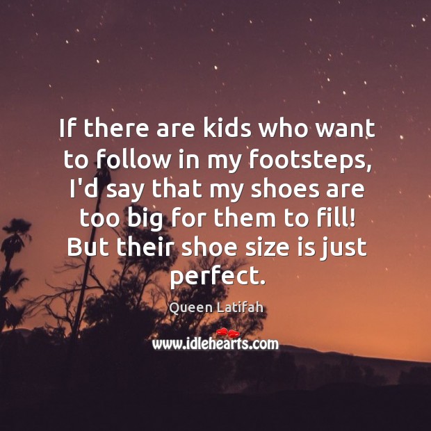 If there are kids who want to follow in my footsteps, I’d Image