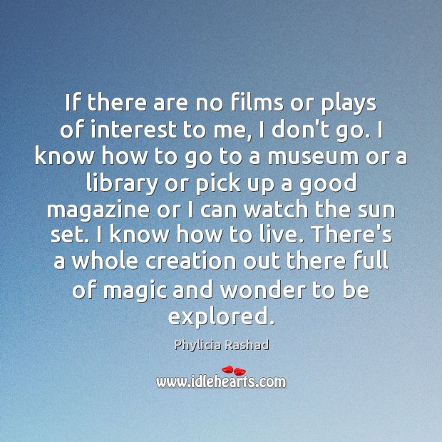 If there are no films or plays of interest to me, I Phylicia Rashad Picture Quote