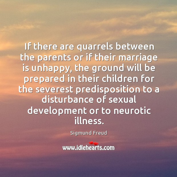 If there are quarrels between the parents or if their marriage is unhappy Image