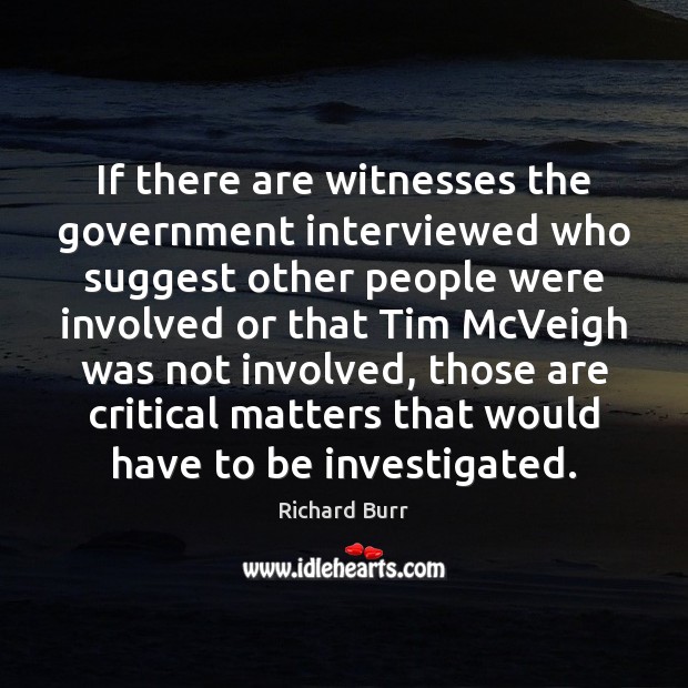 If there are witnesses the government interviewed who suggest other people were Image