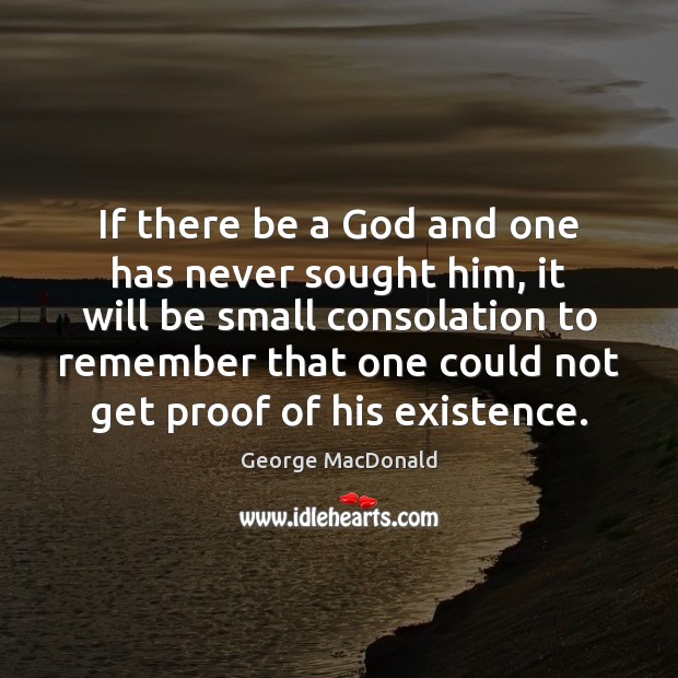 If there be a God and one has never sought him, it 
