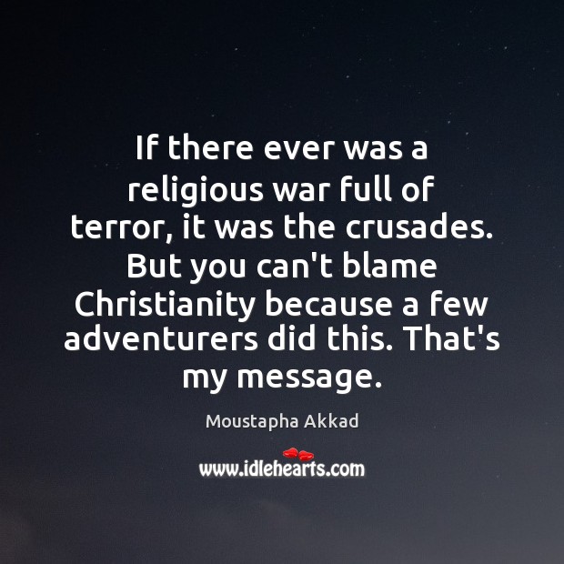If there ever was a religious war full of terror, it was Moustapha Akkad Picture Quote