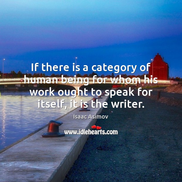 If there is a category of human being for whom his work Isaac Asimov Picture Quote