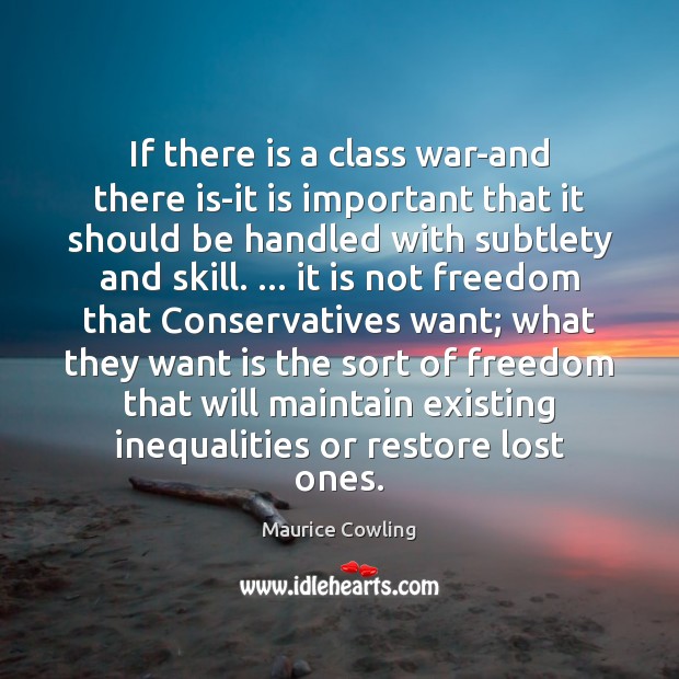 If there is a class war-and there is-it is important that it Maurice Cowling Picture Quote