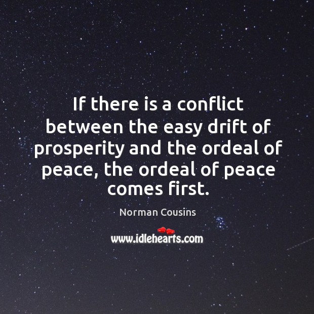 If there is a conflict between the easy drift of prosperity and Norman Cousins Picture Quote