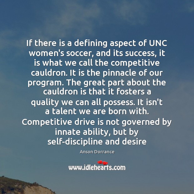 If there is a defining aspect of UNC women’s soccer, and its Anson Dorrance Picture Quote