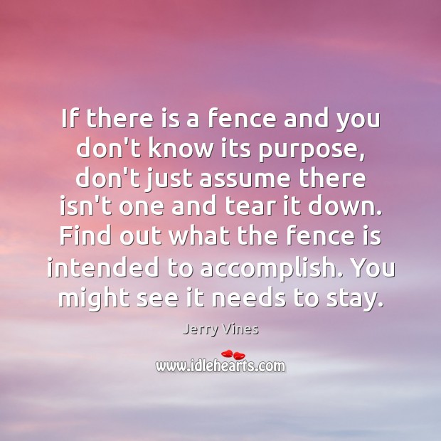If there is a fence and you don’t know its purpose, don’t Jerry Vines Picture Quote