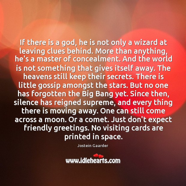 If there is a God, he is not only a wizard at Jostein Gaarder Picture Quote