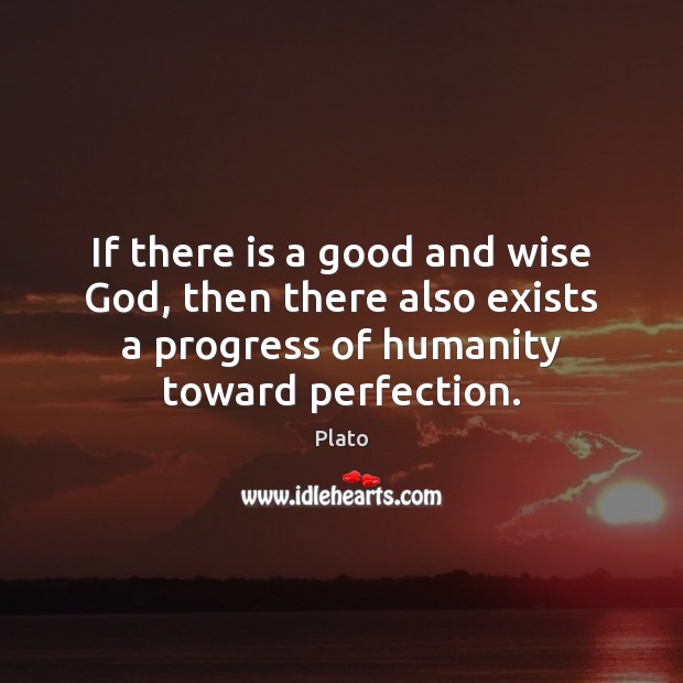 If there is a good and wise God, then there also exists Plato Picture Quote