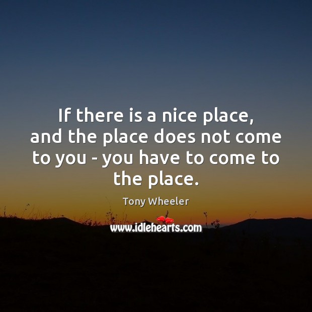 If there is a nice place, and the place does not come Image