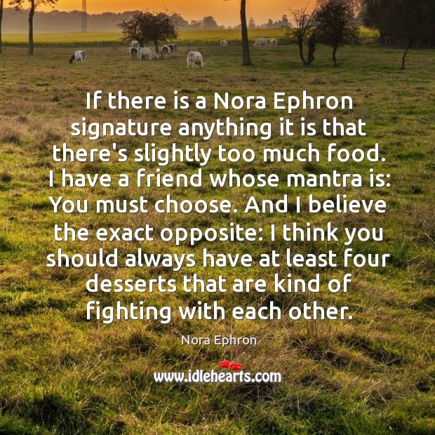 If there is a Nora Ephron signature anything it is that there’s Nora Ephron Picture Quote
