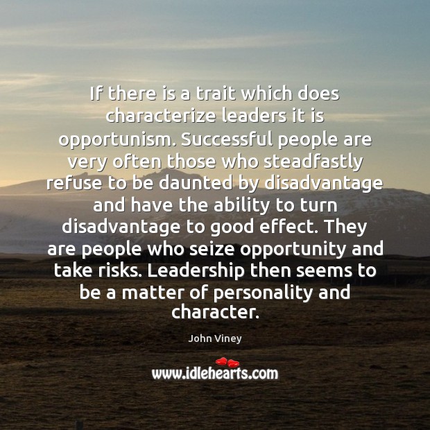 If there is a trait which does characterize leaders it is opportunism. John Viney Picture Quote