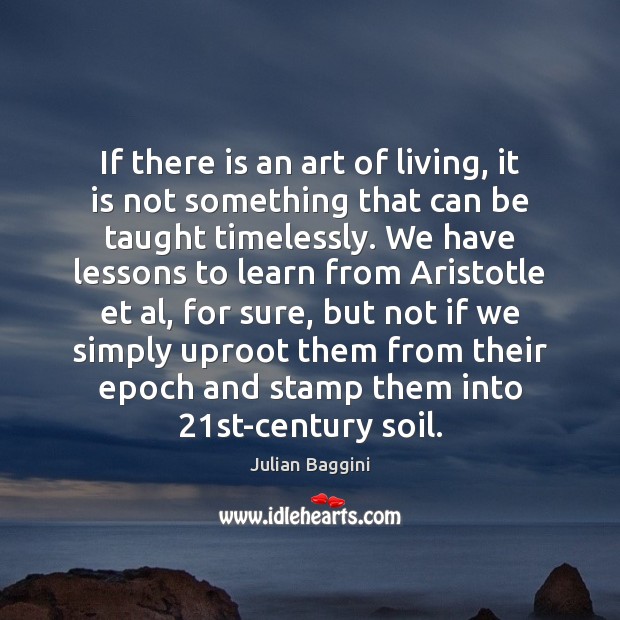 If there is an art of living, it is not something that Image