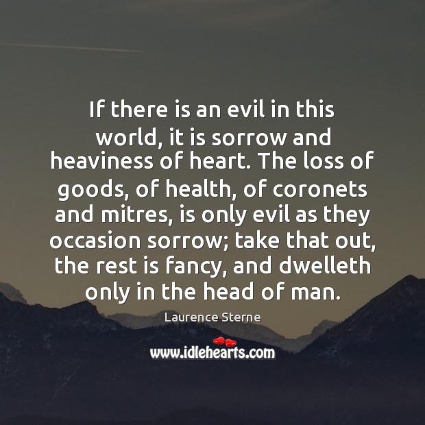 If there is an evil in this world, it is sorrow and Laurence Sterne Picture Quote