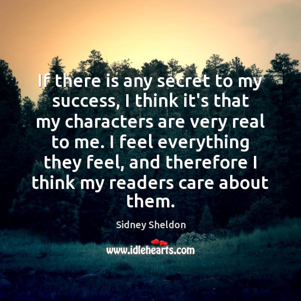 If there is any secret to my success, I think it’s that Sidney Sheldon Picture Quote