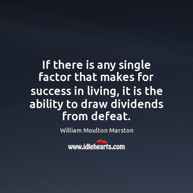 If there is any single factor that makes for success in living, William Moulton Marston Picture Quote