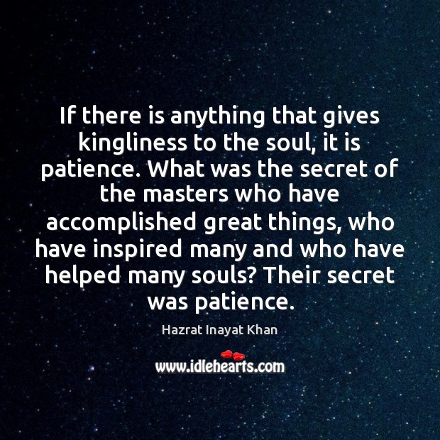 If there is anything that gives kingliness to the soul, it is Hazrat Inayat Khan Picture Quote