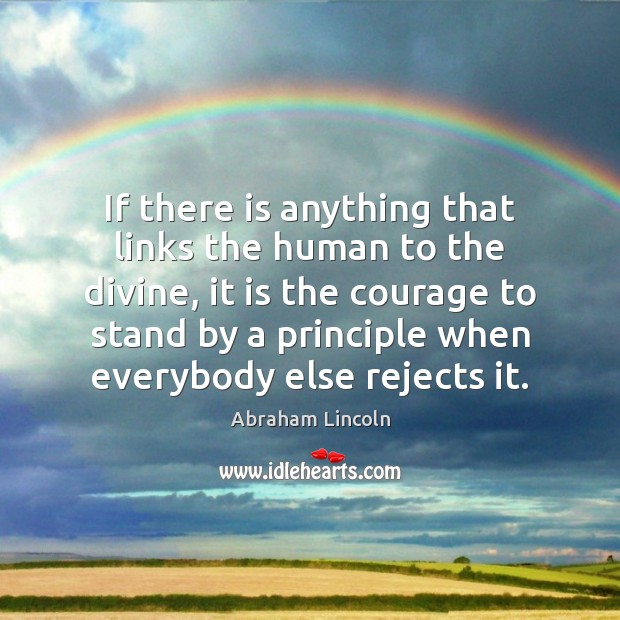 If there is anything that links the human to the divine, it Abraham Lincoln Picture Quote