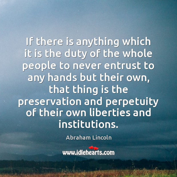 If there is anything which it is the duty of the whole Abraham Lincoln Picture Quote