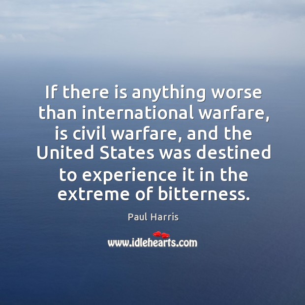 If there is anything worse than international warfare Paul Harris Picture Quote