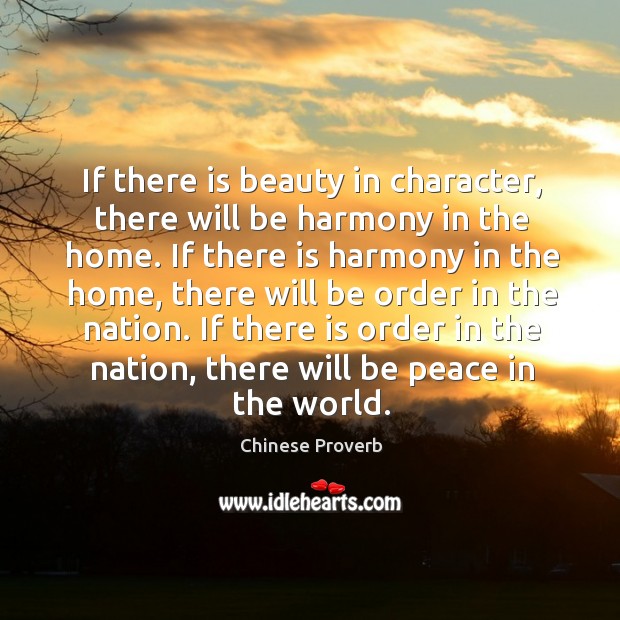 If there is beauty in character, there will be harmony in the home. Chinese Proverbs Image